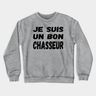 Je suis un bon chasseur (Les Inconnus) - I'm a good hunter / black text Crewneck Sweatshirt